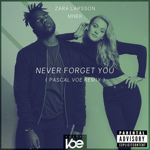 Zara Larsson &amp; MNEK- Never Forget You (Pascal Voe Remix) by VOE