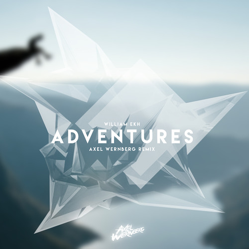 William Ekh - Adventures (Axel Wernberg Remix)[feat. Alexa Lusander]
