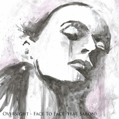 Oversight - Face To Face (feat. Saron) FREE DOWNLOAD