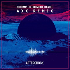NGHTMRE & Boombox Cartel - Aftershock (AXX Remix)