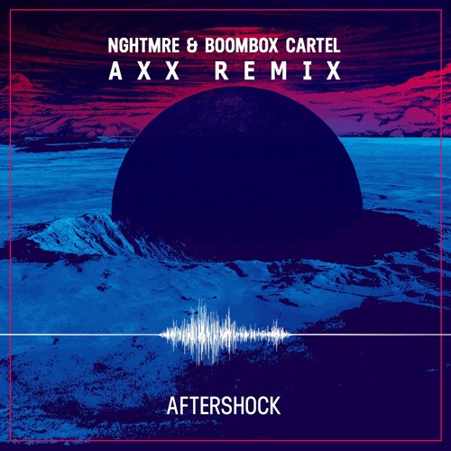 NGHTMRE & Boombox Cartel - Aftershock (AXX Remix)