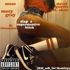 Slap A Supermassive Bitch (Muse / Macy Gray / David Guetta ft.Akon / DJ Rhiannon)