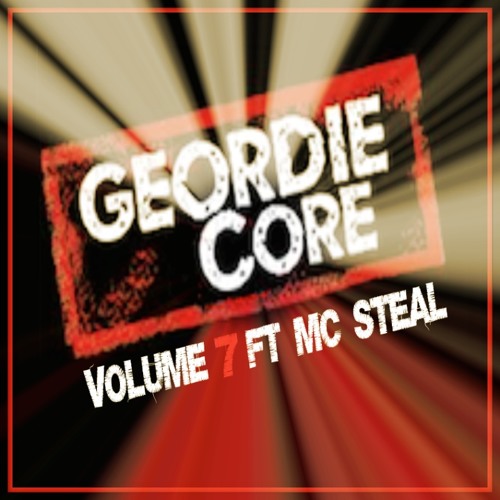 GEORDIE CORE - VOLUME 7 - JAKE SWAN FT MC STEAL