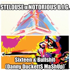 Stelouse x Notorious B.I.G. - Sixteen & Bullshit (Danny Duckett$ Ma$hUp)