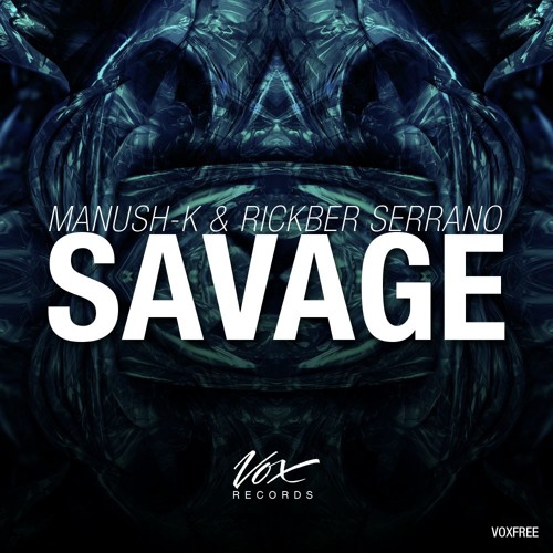 Manush-K & Rickber Serrano - Savage (Original Mix) [Free Release]
