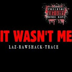 Wasn't Me - Laz Rawshack Trace