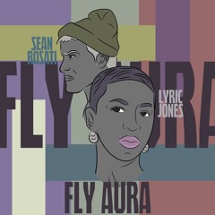 Lyric Jones x Sean Rosati - Fly Aura (Prod. #bOoM*!)