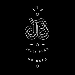 Jelly Bear - No Need (Original Mix) (Free Download)