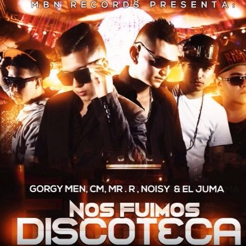 Nos Fuimos Discoteca   Gorgy Men, CM, Mr R, Noisy  El Juma [Official Audio] MBN