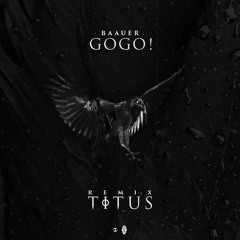 Baauer - Gogo! (TITUS remix)- @TITUSXFM