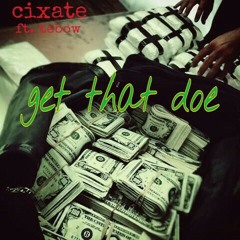 Cixate. Get that doe (ft. Tebow)