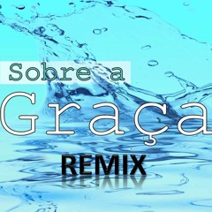Sobre A Graça - DJ PV Feat. Paulo Cesar Baruk (JNR PROD Remix)(CLIQUE EM "COMPRAR" PARA BAIXAR)