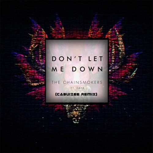 Chainsmokers Dont Let Me Down Cover | the chainsmokers dont let me down feat daya 07 27 Chainsmokers Dont Let Me Down Cover | the chainsmokers dont let me down feat daya 07 27