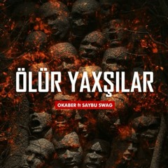 Okaber ft. Saybu Swag - Ölür Yaxşılar