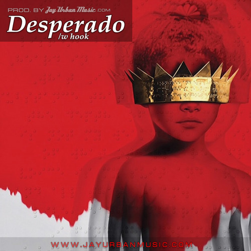 Stream Desperado (With Hook)(Rihanna x Drake Type Beat) [Prod. By  JayUrbanMusic] by Jay Urban Music (Pop Music Producer) | Listen online for  free on SoundCloud