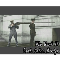 Who Want It Feat. Calvin Martyr