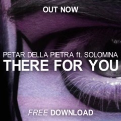 Petar Della Pietra ft. Solomina - There For You (Original Mix)