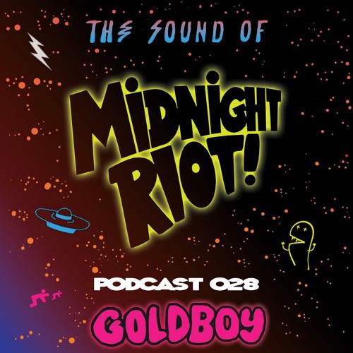 THE SOUND OF MIDNIGHT RIOT - Podcast 028 - Goldboy