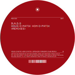 B. B.A.D.S - HOUS-O-MATIK (SPENCER PARKER'S DUB MIX)