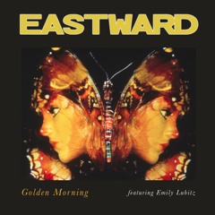 Eastward - Golden Morning ft. Emily Lubitz