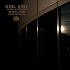 Girl Unit - 18th February 2016 - ft Guest mix from Neana
