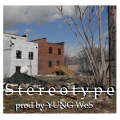 Stereotype (prod by YUNG WeS)