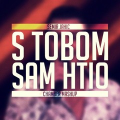 Semir Jahic - S Tobom Sam Htio (Chamber Mashup) [BUY=FREE DL]