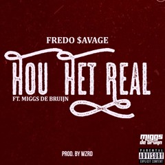 Fredo $avage - Hou Het Real Ft. Miggs De Bruijn (Prod.WZRD) [Audio]