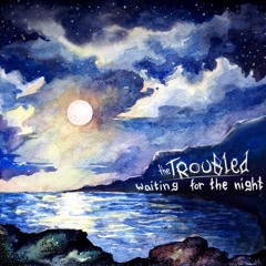 THE TROUBLED - Waiting For The Night
