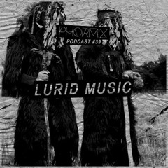 Phormix Podcast #39 Document •9• Lurid Music