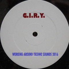 G.I.R.Y. - Working Around Techno Sounds