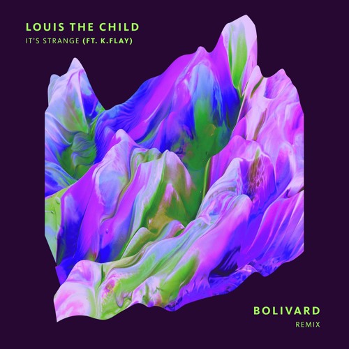 Louis The Child | It&#39;s Strange (Ft. K.Flay){Bolivard Remix} by Classy Records | Free Listening ...