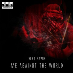 YUNG PAYNE- ME AGAINST THE WORLD (PROD BY LIL CAL) RADIO EDIT