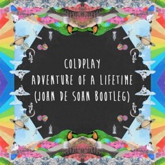 Coldplay - Adventure Of A Lifetime (John De Sohn Bootleg)