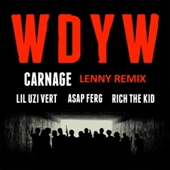 Carnage Ft. Lil Uzi Vert, A$AP Ferg & Rich The Kid - WDYW (Lenny Remix)
