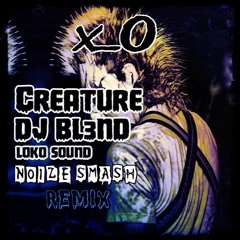 DJ BL3ND - CREATURE (NOIZE SMASH REMIX)x_O