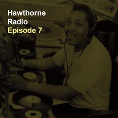 Hawthorne Radio Episode 7