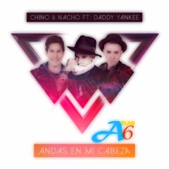 Chino & Nacho Feat. Daddy Yankee - Andas En Mi Cabeza (A†lan6 Mix)