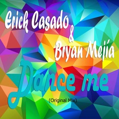Erick Casado & Bryan Mejia - Dance Me (Original Mix)***FREE DOWNLOAD***BUY