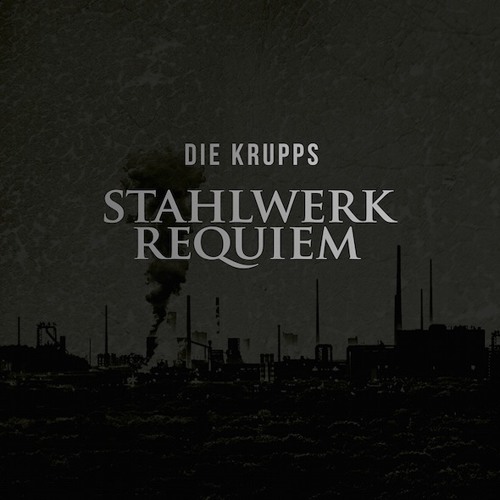 Die Krupps – Stahlwerkrequiem (snippets) Out June 24, 2016