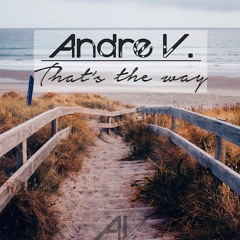 Andre V. - That's The Way (Original Mix)