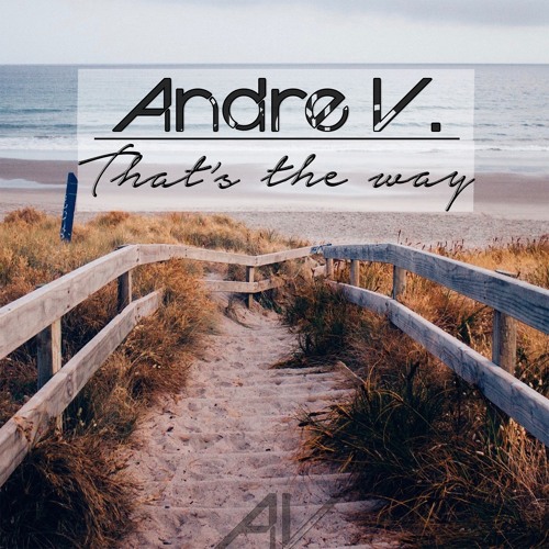 Andre V. - That's The Way (Original Mix)
