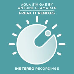 Agua Sin Gas By Antoine Clamaran - Freak It (Mainroom Mix) INSTEREO RECORDINGS