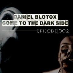 Daniel Blotox - Come To The Dark Side (Episode 2)