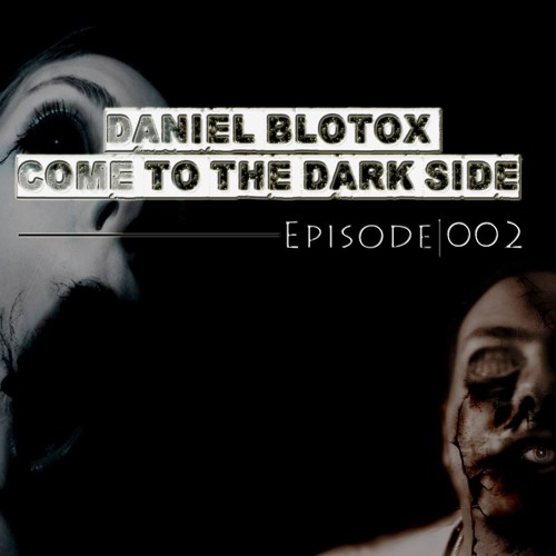 Daniel Blotox - Come To The Dark Side (Episode 2)