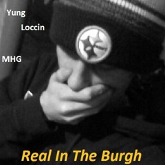 Yung Loccin - Real In The Burgh (Prod. By Cordell Gibson)