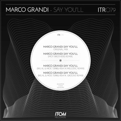 Marco Grandi - Say You'll (BiG AL & Moe Turk & Rishi K. Groove Mix) - Itom Records