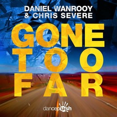 Daniel Wanrooy Feat. Chris Severe - Gone Too Far (Radio Edit)
