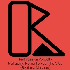 Faithless vs Axwell - Not Going Home To Feel The Vibe (Benjuna Mashup)