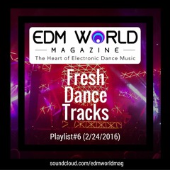 EDM World Mag's Fresh Dance Tracks Playlist #6